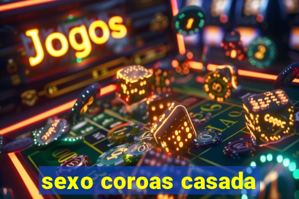 sexo coroas casada